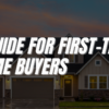 A Guide for First-Time Home Buyers