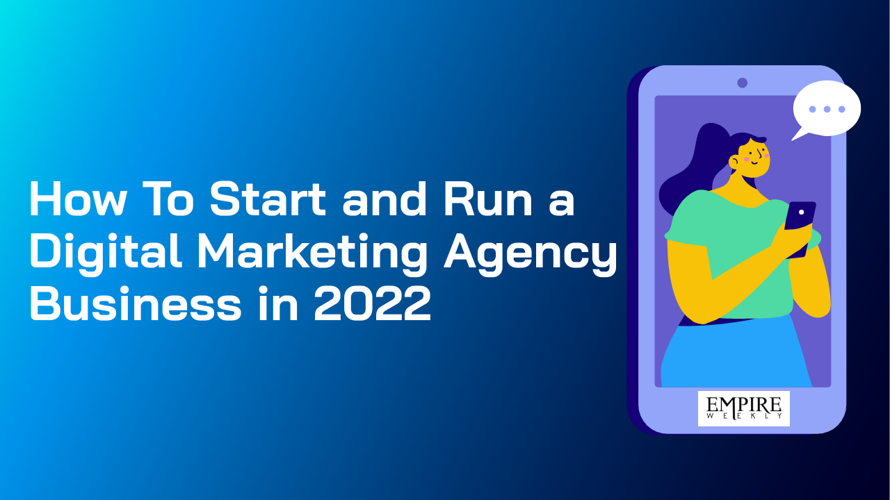 How To Start and Run a Digital Marketing Agency Business in 2022