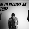 How to become an actor?