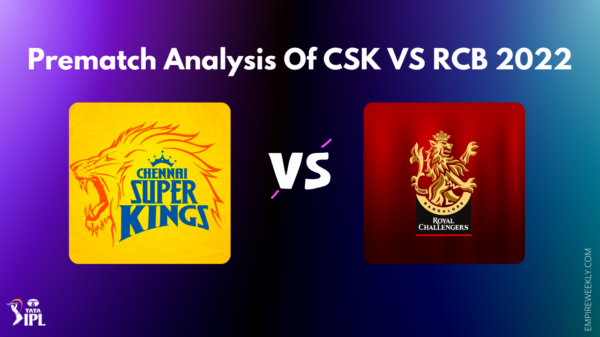 Prematch Analysis of CSK VS RCB TATA IPL 2022