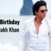 Happy Birthday Shah Rukh Khan: The Badshah Of Bollywood