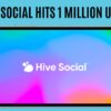Twitter Alternative Hive Social: Hits 1 Million Users